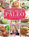 Make Ahead Paleo Healthy Gluten & Grain Free Recipes Ready When & Where You Are