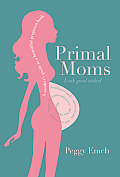 Primal Moms Look Good Naked A Mothers Guide to a Beautiful Pregnant Body