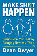 Make Shift Happen Change How You Look by Changing How You Think