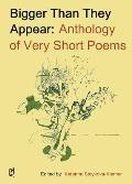 Bigger Than They Appear: Anthology of Very Short Poems