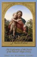 The Queen's Festivals: An Explanation of the Feasts of the Blessed Virgin Mary