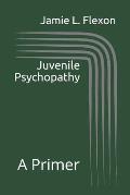 Juvenile Psychopathy: A Primer