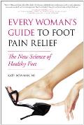 Every Womans Guide to Foot Pain Relief The New Science of Healthy Feet