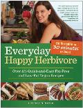 Everyday Happy Herbivore Over 175 Quick & Easy Fat Free & Low Fat Vegan Recipes