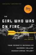 The Girl Who Was on Fire (Movie Edition): Your Favorite Authors on Suzanne Collins' Hunger Games Trilogy