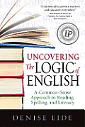 Uncovering the Logic of English A Common Sense Approach to Reading Spelling & Literacy
