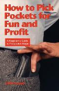 How to Pick Pockets for Fun & Profit A Magicians Guide to Pickpocket Magic