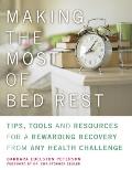 Making the Most of Bedrest A Practical & Inspirational Handbook for Truly Rewarding Recovery