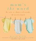 Mom's the Word: The Wit, Wisdom, and Wonder of Motherhood