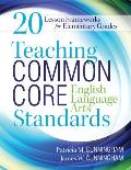 Teaching Common Core English Language Arts Standards: 20 Lesson Frameworks for Elementary Grades