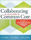 Collaborating for Success with the Common Core A Toolkit for Professional Learning Communities