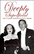 Deeply Superficial: Noel Coward, Marlene Dietrich, and Me