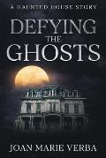 Defying the Ghosts: A Haunted House Story
