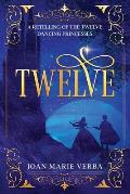 Twelve: A Retelling of the Twelve Dancing Princesses