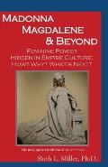 Madonna Magdalene and Beyond: Feminine Power hidden in empire culture: why? how? what's next?
