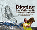 Digging Snowmastodon Discovering an Ice Age World in the Colorado Rockies