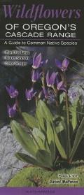 Wildflowers of Oregons Cascade Range A Guide to Common Native Species