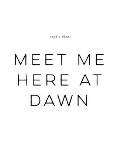 Meet Me Here at Dawn