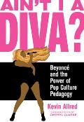 Aint I a Diva Beyonce & the Power of Pop Culture Pedagogy