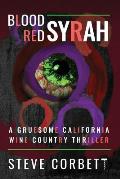 Blood Red Syrah: A Gruesome California Wine Country Thriller