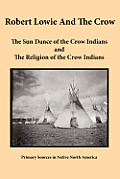 Robert Lowie and The Crow: The Sun Dance of the Crow Indians and The Religion of the Crow Indians