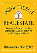 Inside the Sell Real Estate: Top Agents Reveal Unspoken Secrets and Dangers of Buying and Selling Your Home