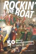 Rockin the Boat 50 Iconic Rebels & Revolutionaries From Joan of Arc to Malcom X