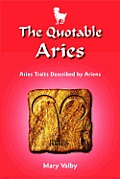 The Quotable Aries: Aries Traits Described by Ariens: Usual Birthdates March 22 Through April 19