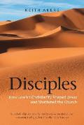 Disciples: How Jewish Christianity Shaped Jesus and Shattered the Church