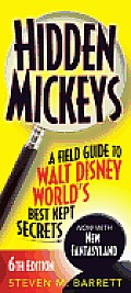 Hidden Mickeys A Field Guide to Walt Disney Worlds Best Kept Secrets 6th Edition