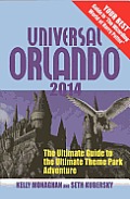 Universal Orlando 2014 The Ultimate Guide to the Ultimate Theme Park Adventure