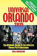 Universal Orlando 2015 The Ultimate Guide to the Ultimate Theme Park Adventure
