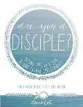 Are You a Disciple?: Saying YES to a Life Beyond Casual Christianity