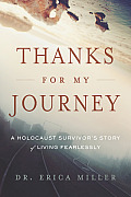 Thanks for My Journey: A Holocaust Survivor's Story of Living Fearlessly