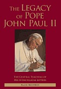 Legacy of Pope John Paul II The Central Teaching of His 14 Encyclical Letters
