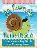 Go, Escar, Go to the Beach!: French Vocabulary Words and Matching Game