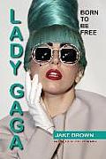 Lady Gaga - Born to Be Free: An Unauthorized Biography