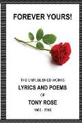 Forever Yours: The Unpublished Works: Lyrics and Poems of Tony Rose 1966 - 2016