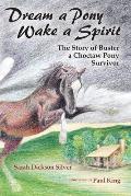 Dream a Pony, Wake a Spirit: The Story of Buster, a Choctaw Pony Survivor