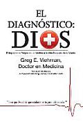 El Diagnostico: Dios: El Impactante Periplo de Un Medico a la Vida Despues de La Muerte