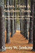 Lines, Tines & Southern Pines: Discovering Life Through Fishing, Hunting and Outdoor Tales