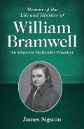 Memoir of the Life and Ministry of William Bramwell: An Itinerant Methodist Preacher