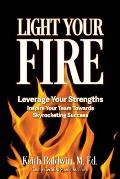 Light Your Fire: How leveraging strengths will inspire you and your team members towards skyrocketing success!