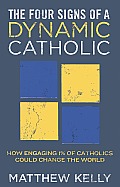 Four Signs of a Dynamic Catholic How Engaging 1% of Catholics Could Change the World