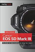 Canon EOS 5D Mark III The Guide to Understanding & Using Your Camera