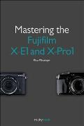 Mastering the Fujifilm X E1 & X Pro1