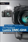 The Panasonic Lumix DMC-Gh4: The Unofficial Quintessential Guide