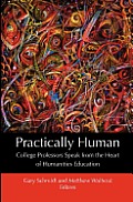 Practically Human: College Professors Speak from the Heart of Humanities Education