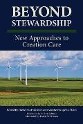 Beyond Stewardship: New Approaches to Creation Care