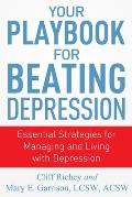 Your Playbook for Beating Depression Essential Strategies for Managing & Living with Depression